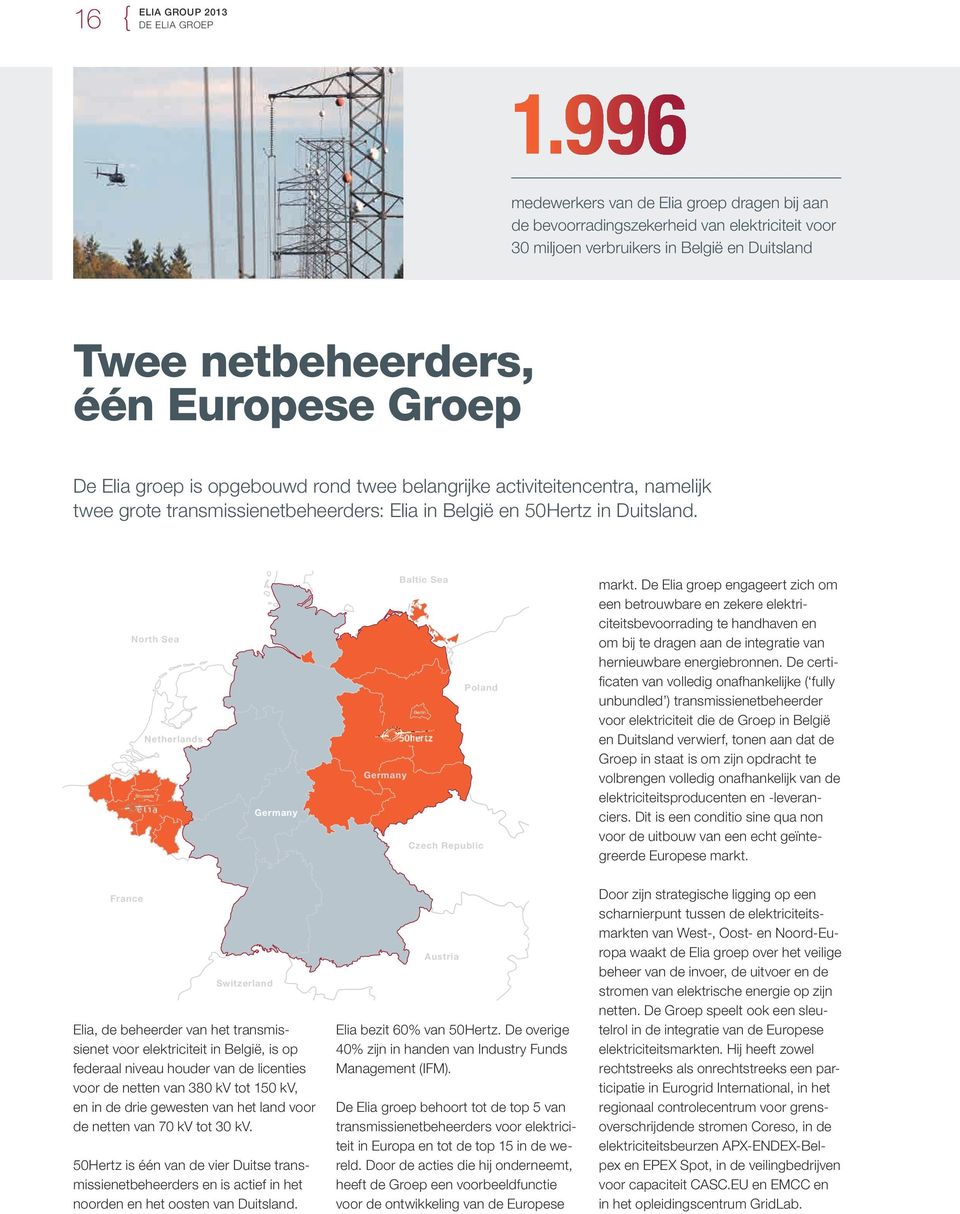 opgebouwd rond twee belangrijke activiteitencentra, namelijk twee grote transmissienetbeheerders: Elia in België en 50Hertz in Duitsland.
