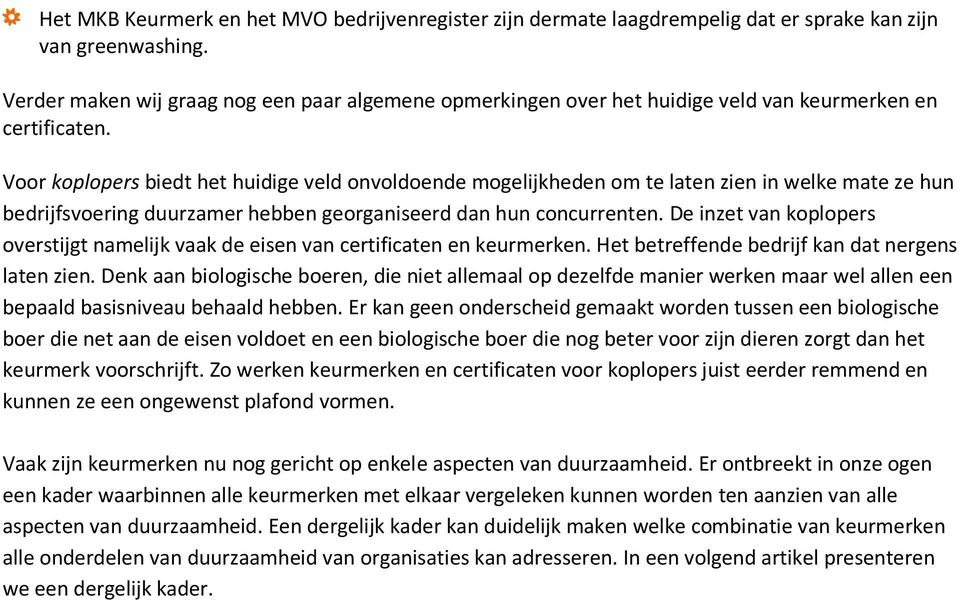 Voor koplopers biedt het huidige veld onvoldoende mogelijkheden om te laten zien in welke mate ze hun bedrijfsvoering duurzamer hebben georganiseerd dan hun concurrenten.