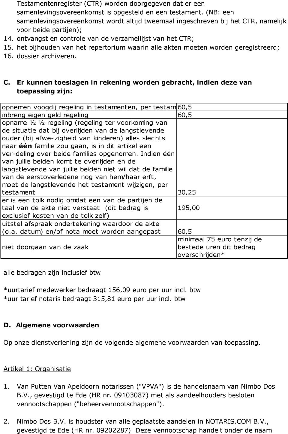 het bijhouden van het repertorium waarin alle akten moeten worden geregistreerd; 16. dossier archiveren. C.