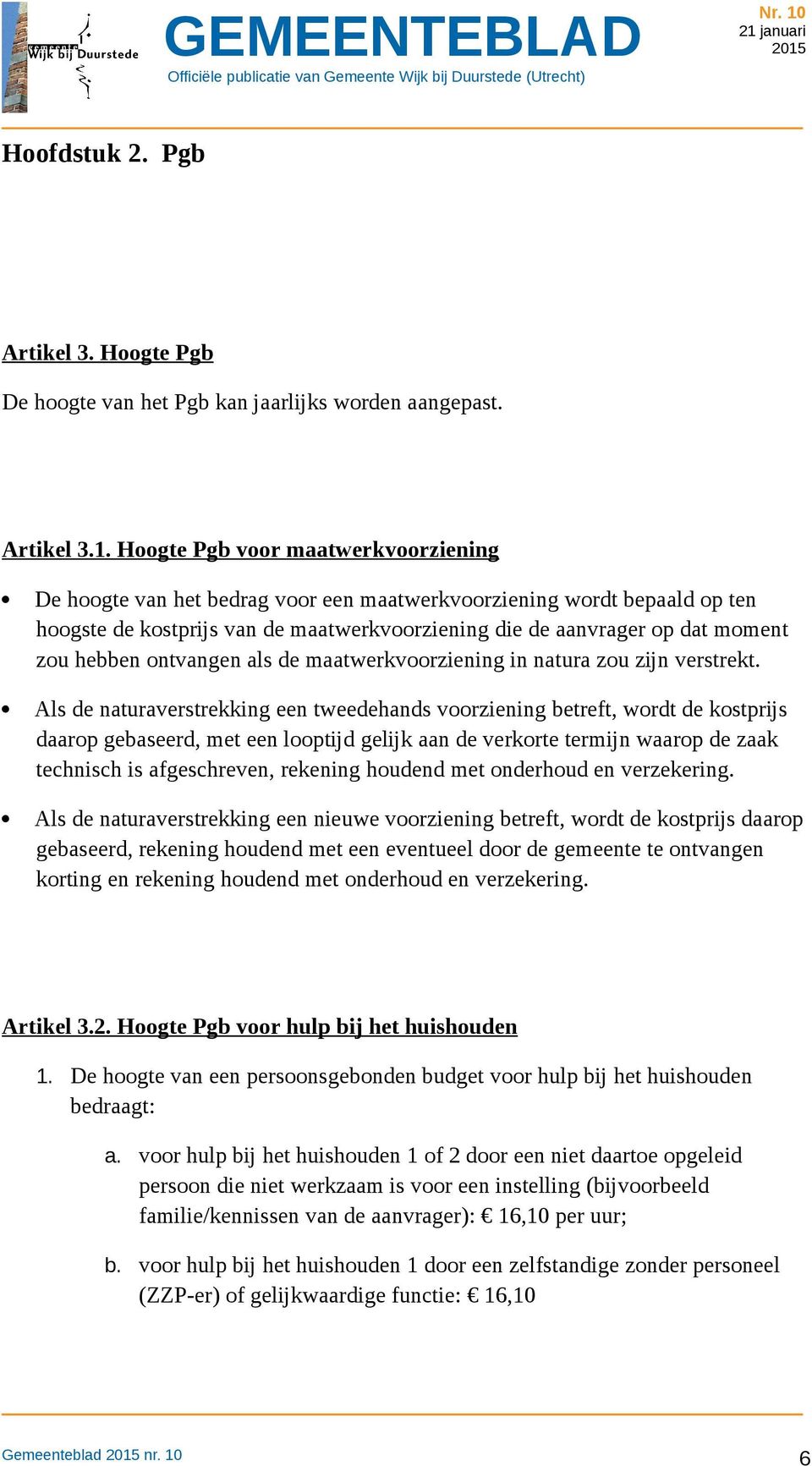 hebben ontvangen als de maatwerkvoorziening in natura zou zijn verstrekt.