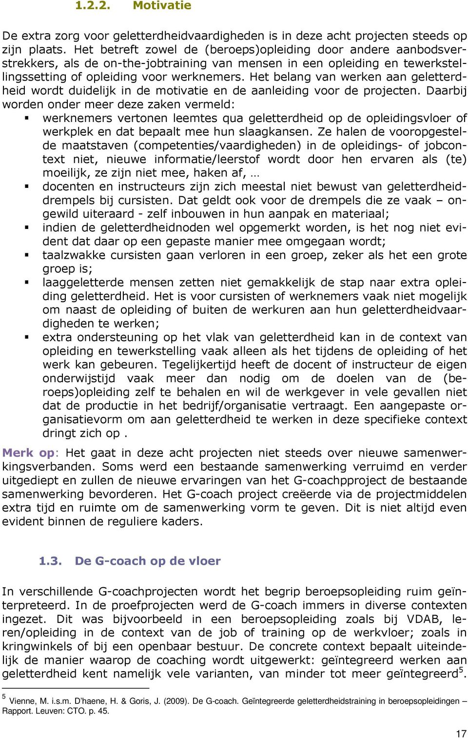 Het belang van werken aan geletterdheid wordt duidelijk in de motivatie en de aanleiding voor de projecten.