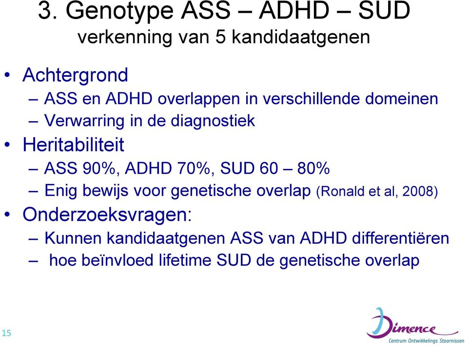 SUD 60 80% Enig bewijs voor genetische overlap (Ronald et al, 2008) Onderzoeksvragen: