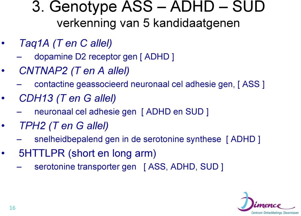 G allel) neuronaal cel adhesie gen [ ADHD en SUD ] TPH2 (T en G allel) snelheidbepalend gen in de