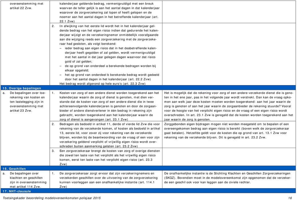 NHT-clausule kalenderjaar geldende bedrag, vermenigvuldigd met een breuk waarvan de teller gelijk is aan het aantal dagen in dat kalenderjaar waarover de zorgverzekering zal lopen of heeft gelopen en