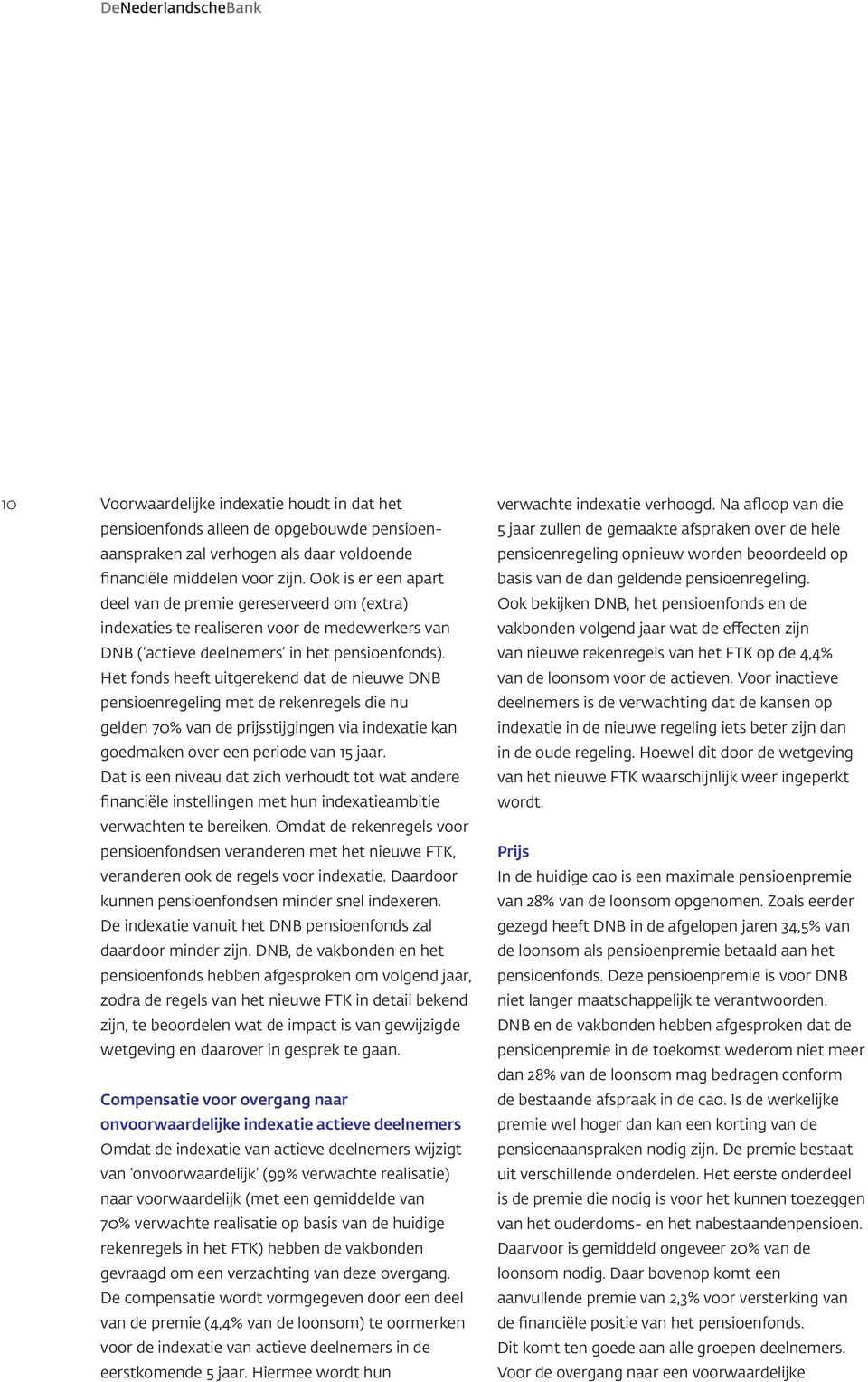 Het fonds heeft uitgerekend dat de nieuwe DNB pensioenregeling met de rekenregels die nu gelden 70% van de prijsstijgingen via indexatie kan goedmaken over een periode van 15 jaar.