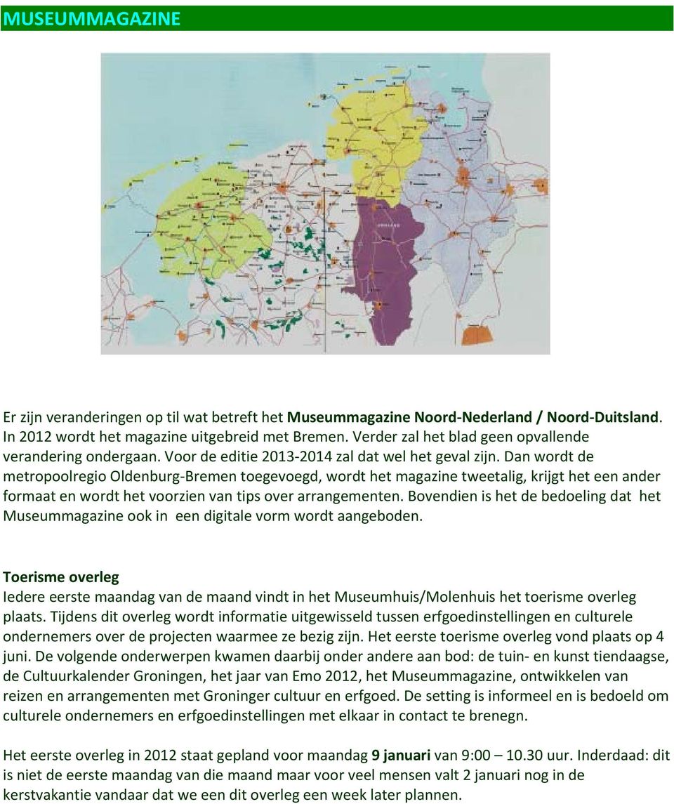 Dan wordt de metropoolregio Oldenburg Bremen toegevoegd, wordt het magazine tweetalig, krijgt het een ander formaat en wordt het voorzien van tips over arrangementen.