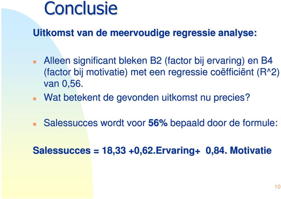 fficiënt (R^2) van 0,56. Wat betekent de gevonden uitkomst nu precies?