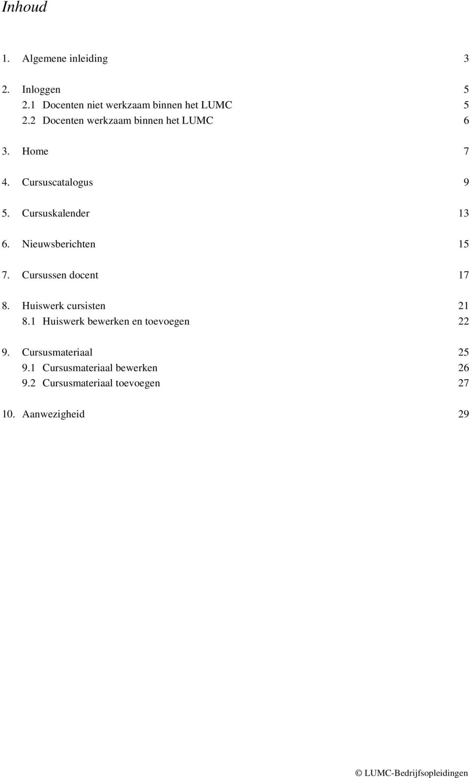 Nieuwsberichten 15 7. Cursussen docent 17 8. Huiswerk cursisten 21 8.