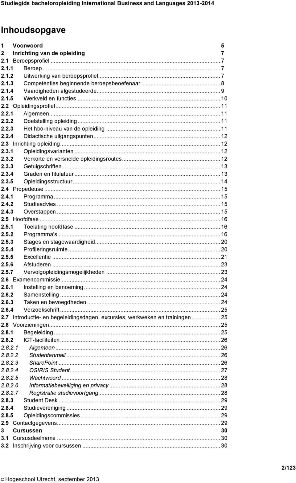 .. 12 2.3 Inrichting opleiding... 12 2.3.1 Opleidingsvarianten... 12 2.3.2 Verkorte en versnelde opleidingsroutes... 12 2.3.3 Getuigschriften... 13 2.3.4 Graden en titulatuur... 13 2.3.5 Opleidingsstructuur.