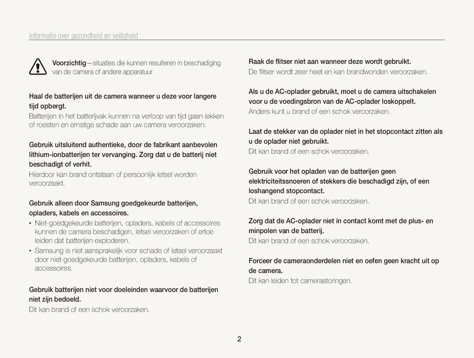 Gebruik uitsluitend authentieke, door de fabrikant aanbevolen lithium-ionbatterijen ter vervanging. Zorg dat u de batterij niet beschadigt of verhit.