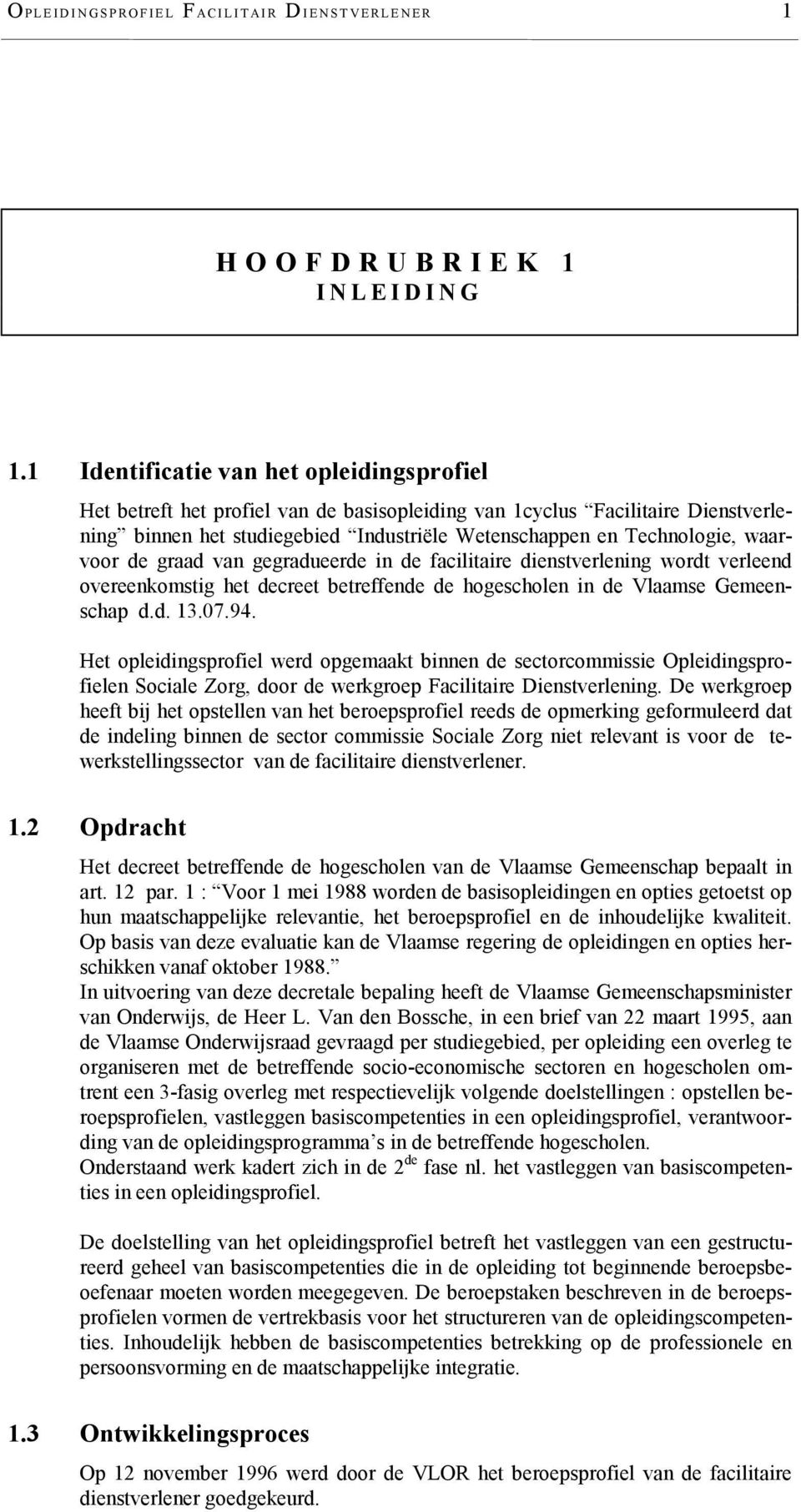 waarvoor de graad van gegradueerde in de facilitaire dienstverlening wordt verleend overeenkomstig het decreet betreffende de hogescholen in de Vlaamse Gemeenschap d.d. 13.07.94.