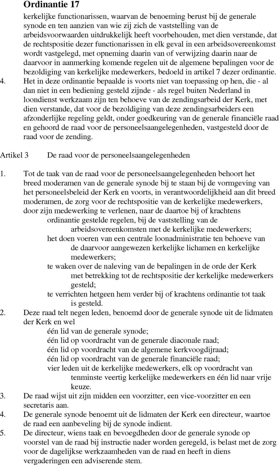 regelen uit de algemene bepalingen voor de bezoldiging van kerkelijke medewerkers, bedoeld in artikel 7 dezer ordinantie. 4.