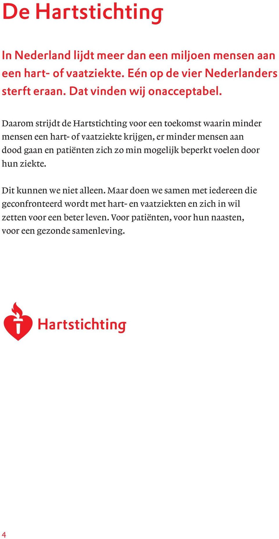 Daarom strijdt de Hartstichting voor een toekomst waarin minder mensen een hart- of vaatziekte krijgen, er minder mensen aan dood gaan en