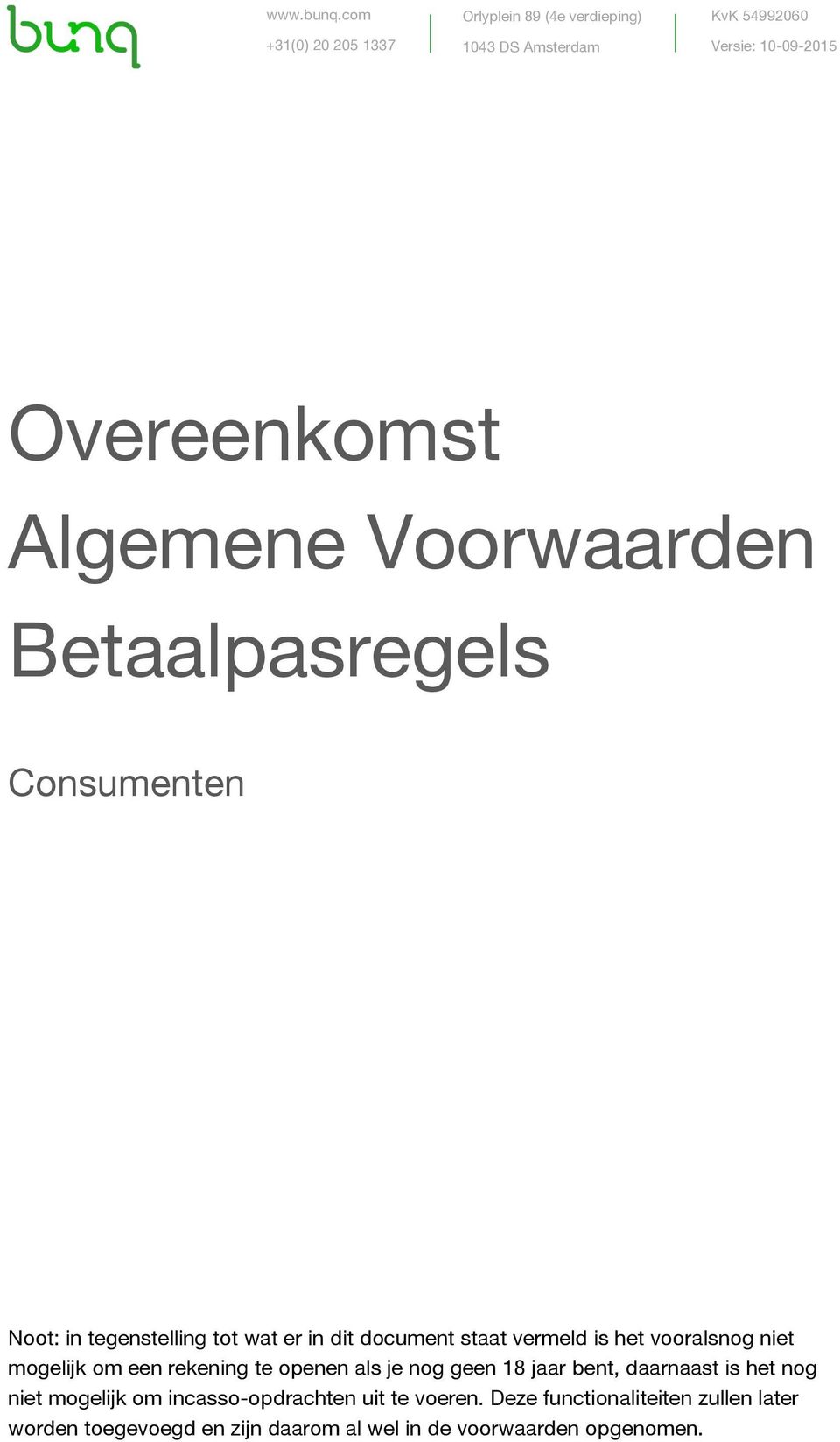 Voorwaarden Betaalpasregels Consumenten Noot: in tegenstelling tot wat er in dit document staat vermeld is het vooralsnog