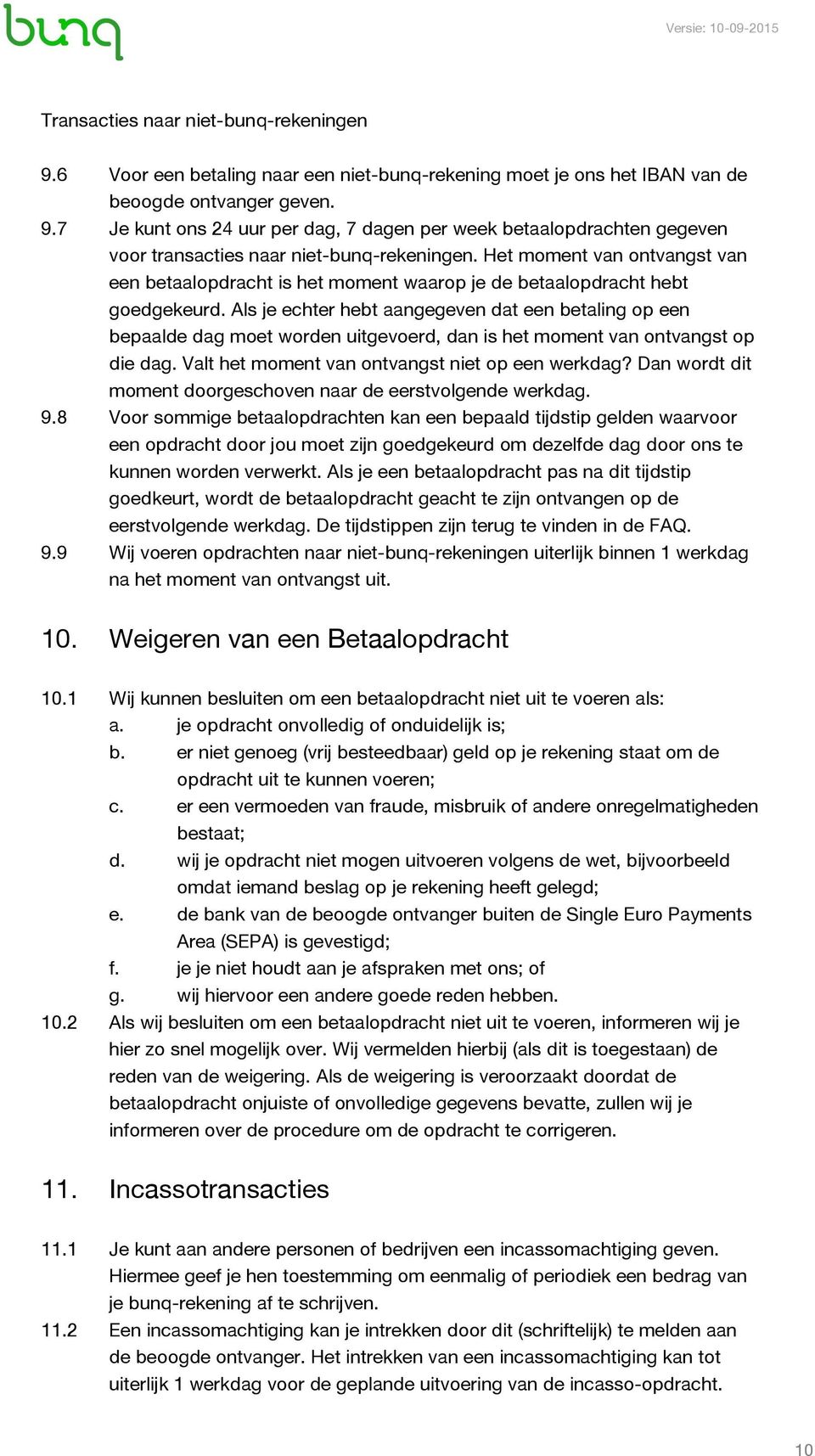 Als je echter hebt aangegeven dat een betaling op een bepaalde dag moet worden uitgevoerd, dan is het moment van ontvangst op die dag. Valt het moment van ontvangst niet op een werkdag?