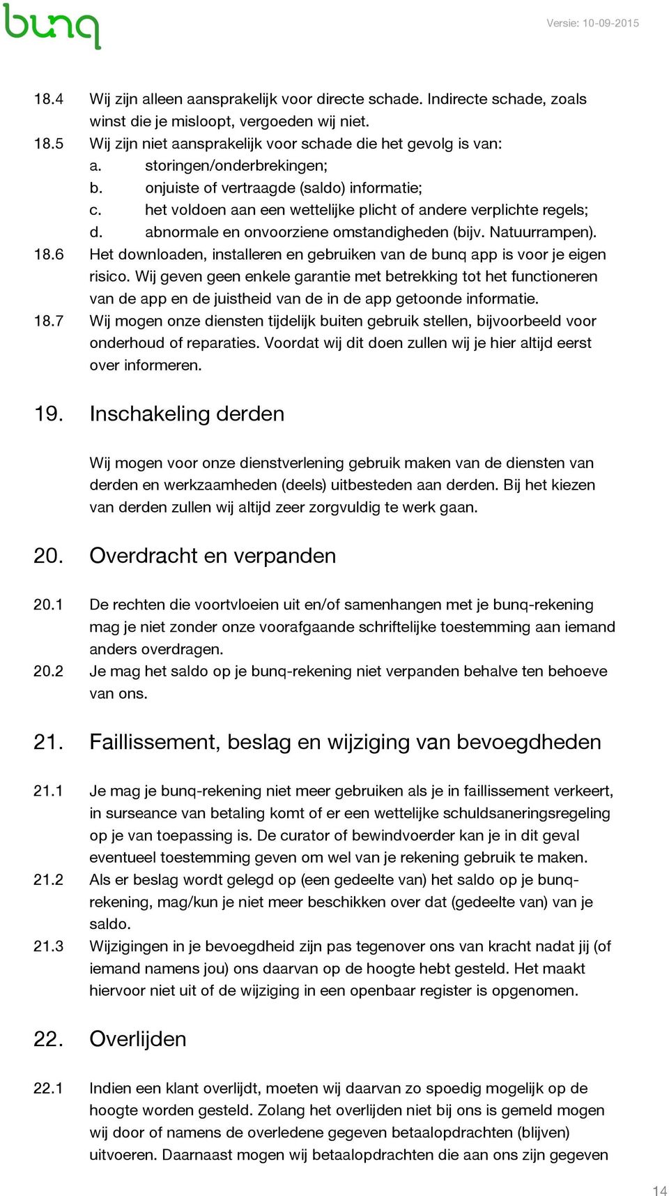 Natuurrampen). 18.6 Het downloaden, installeren en gebruiken van de bunq app is voor je eigen risico.