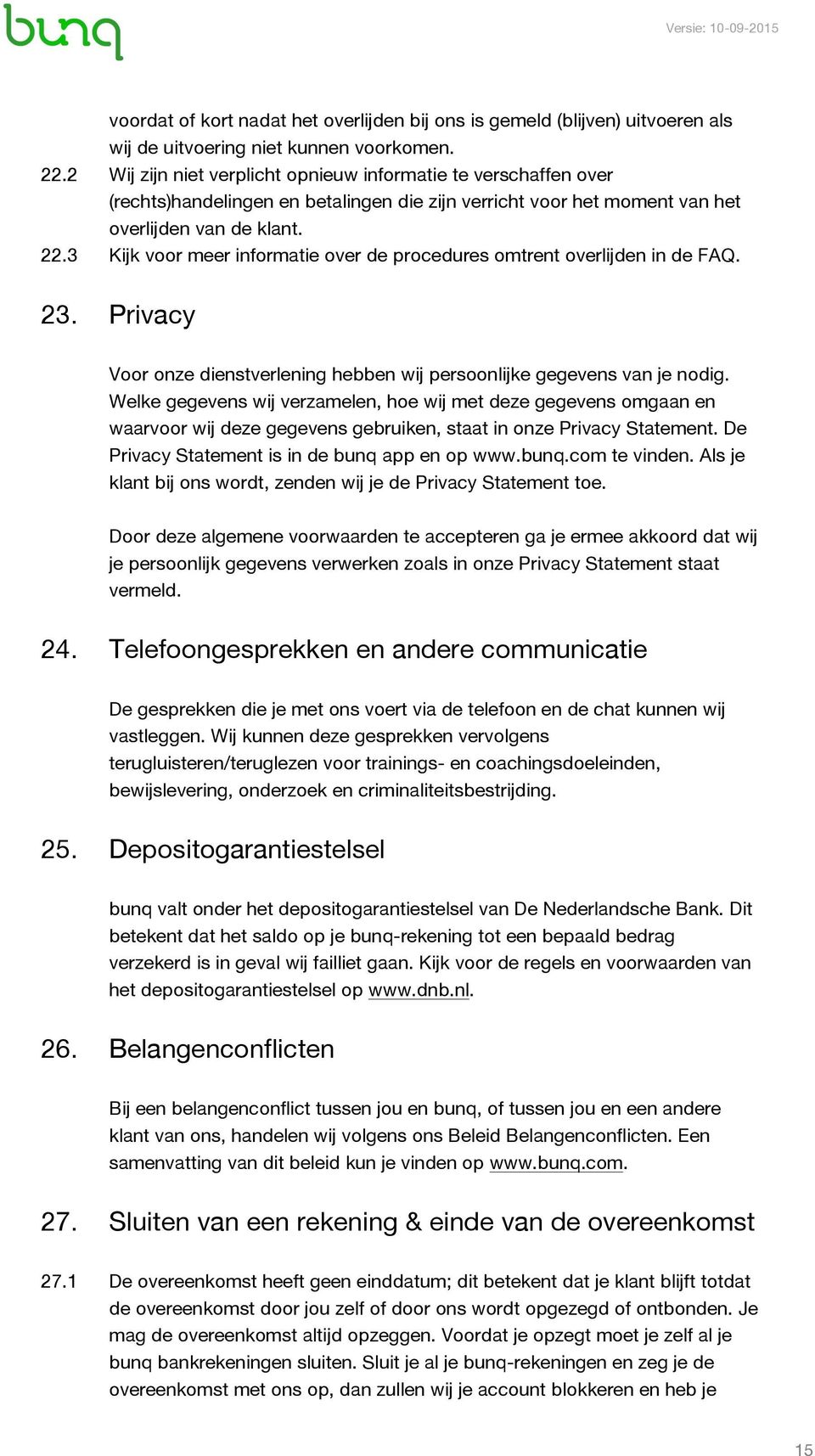 3 Kijk voor meer informatie over de procedures omtrent overlijden in de FAQ. 23. Privacy Voor onze dienstverlening hebben wij persoonlijke gegevens van je nodig.