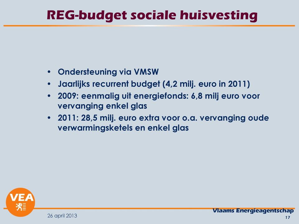euro in 2011) 2009: eenmalig uit energiefonds: 6,8 milj euro voor