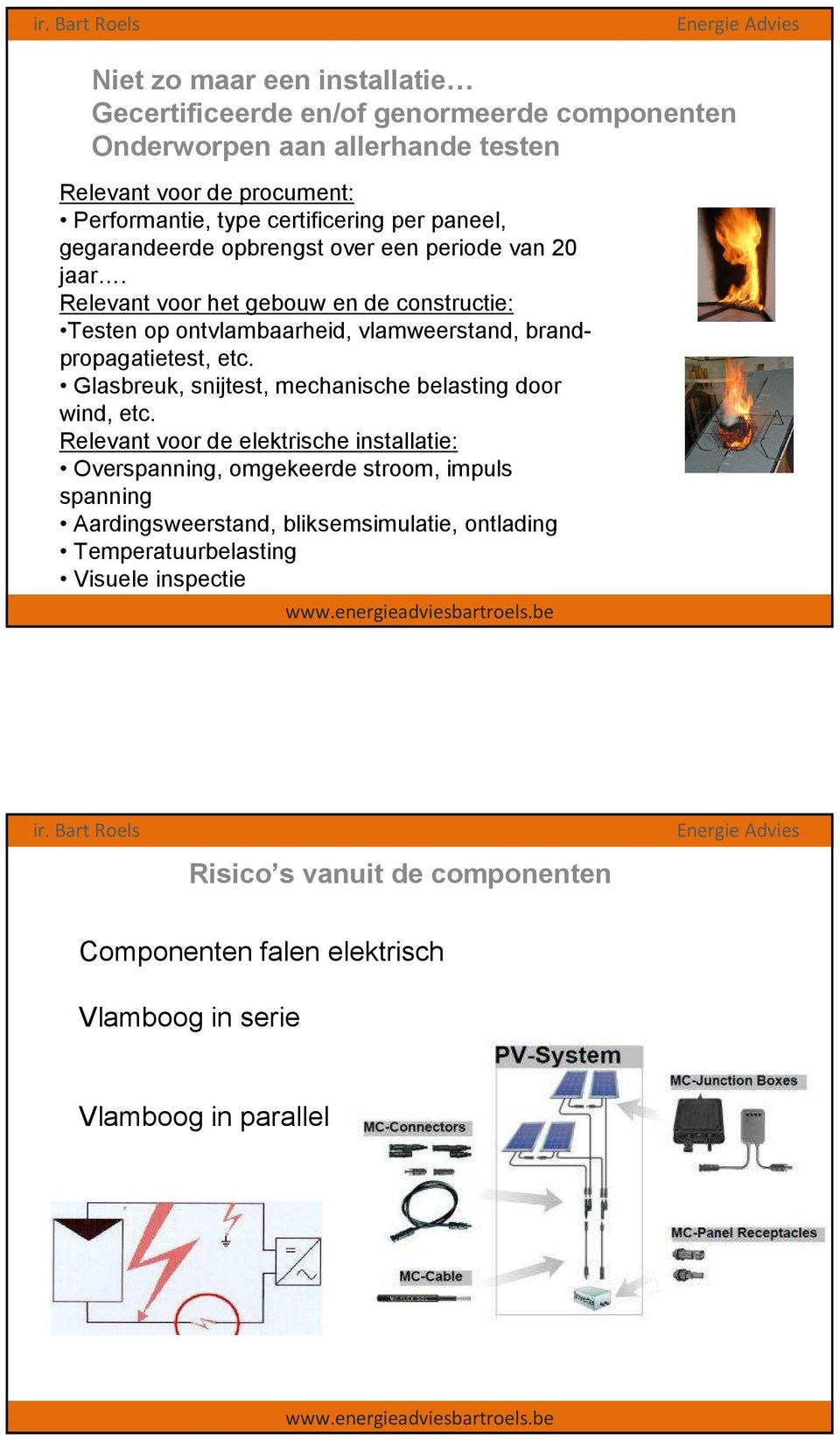 Relevant voor het gebouw en de constructie: Testen op ontvlambaarheid, vlamweerstand, brandpropagatietest, etc. Glasbreuk, snijtest, mechanische belasting door wind, etc.