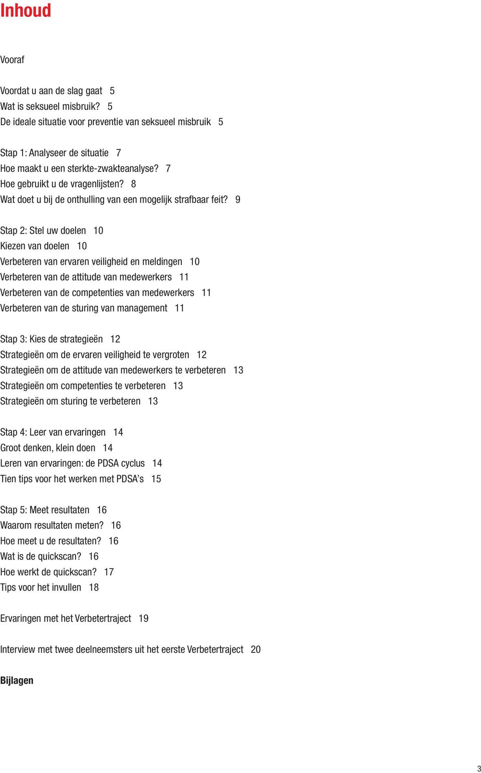 9 Stap 2: Stel uw doelen 10 Kiezen van doelen 10 Verbeteren van ervaren veiligheid en meldingen 10 Verbeteren van de attitude van medewerkers 11 Verbeteren van de competenties van medewerkers 11