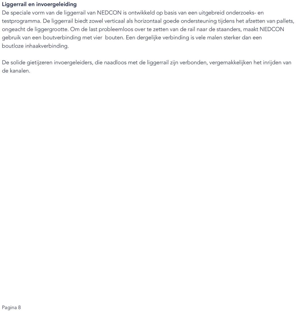 Om de last probleemloos over te zetten van de rail naar de staanders, maakt NEDCON gebruik van een boutverbinding met vier bouten.