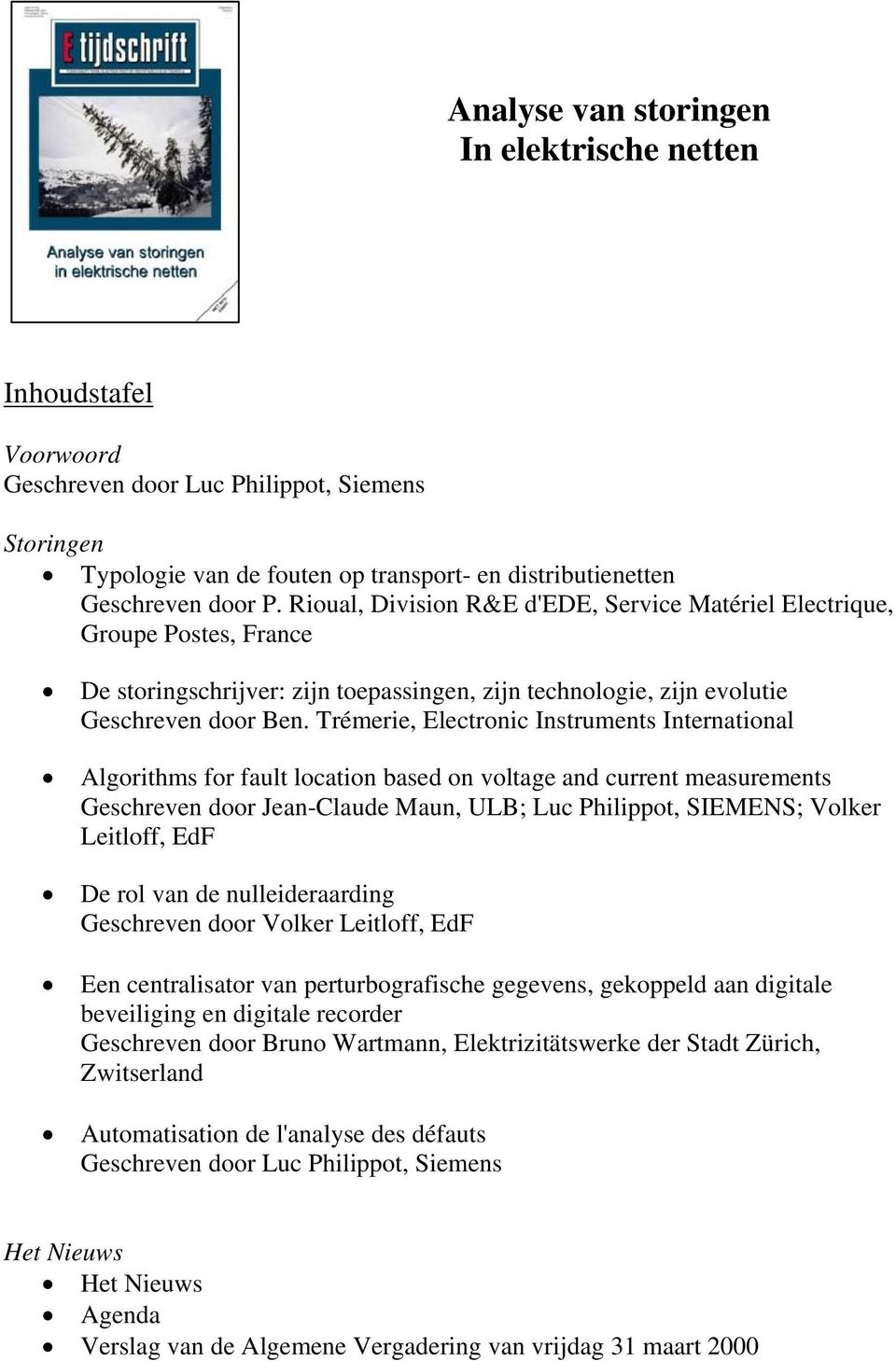 Trémerie, Electronic Instruments International Algorithms for fault location based on voltage and current measurements Geschreven door Jean-Claude Maun, ULB; Luc Philippot, SIEMENS; Volker Leitloff,