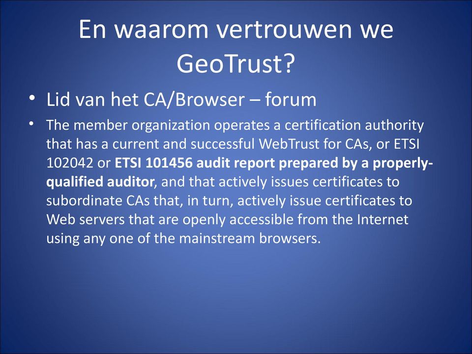 successful WebTrust for CAs, or ETSI 102042 or ETSI 101456 audit report prepared by a properlyqualified auditor,