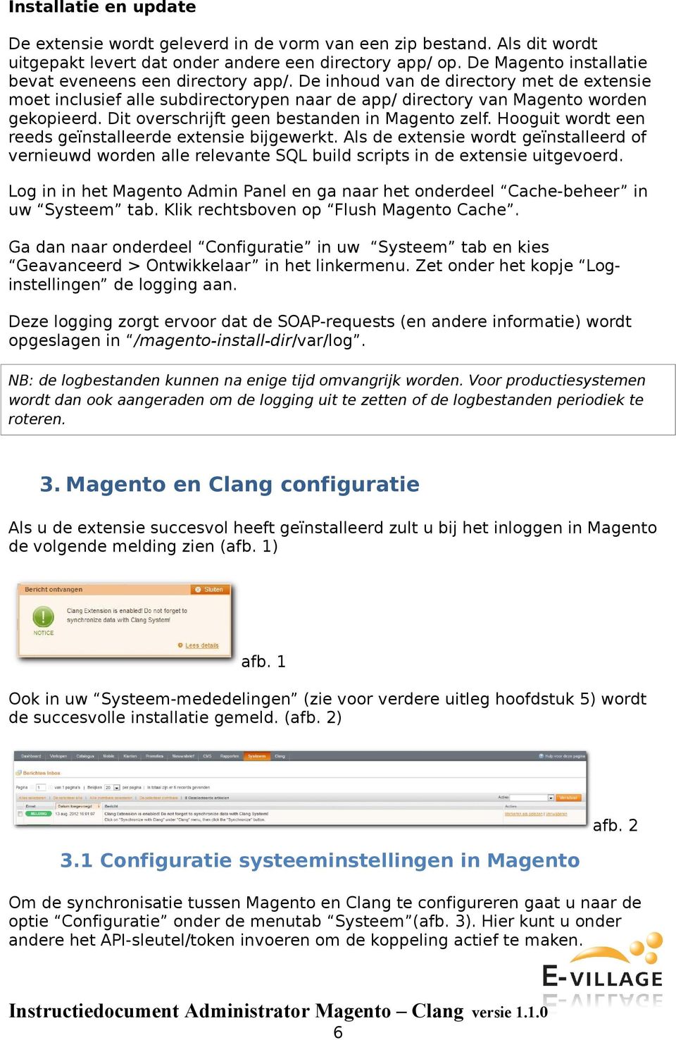 Dit overschrijft geen bestanden in Magento zelf. Hooguit wordt een reeds geïnstalleerde extensie bijgewerkt.