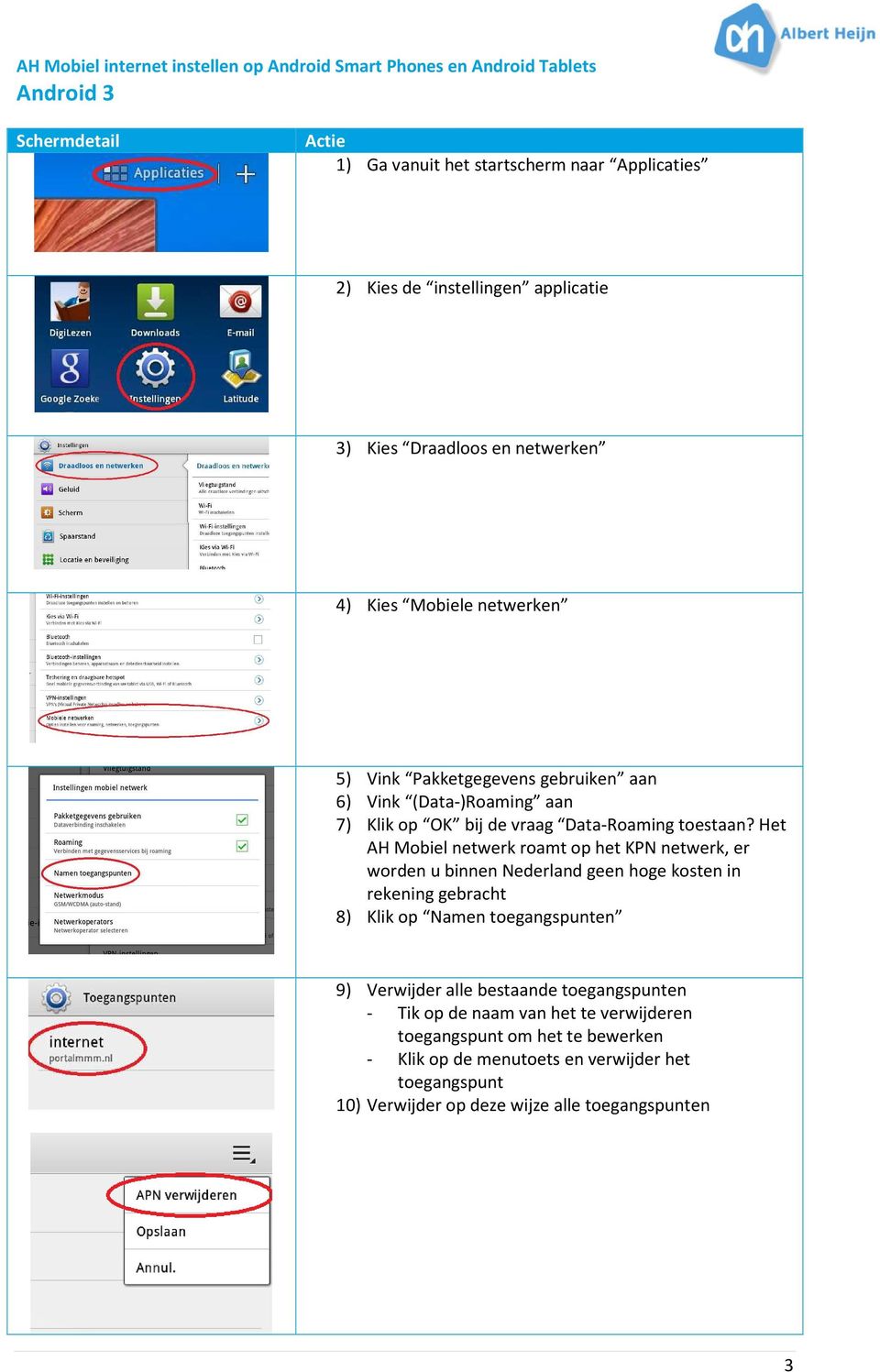 Het netwerk roamt op het KPN netwerk, er worden u binnen Nederland geen hoge kosten in rekening gebracht 8) Klik op Namen toegangspunten 9) Verwijder alle bestaande