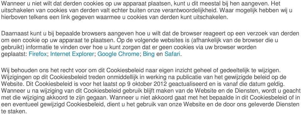 Daarnaast kunt u bij bepaalde browsers aangeven hoe u wilt dat de browser reageert op een verzoek van derden om een cookie op uw apparaat te plaatsen.