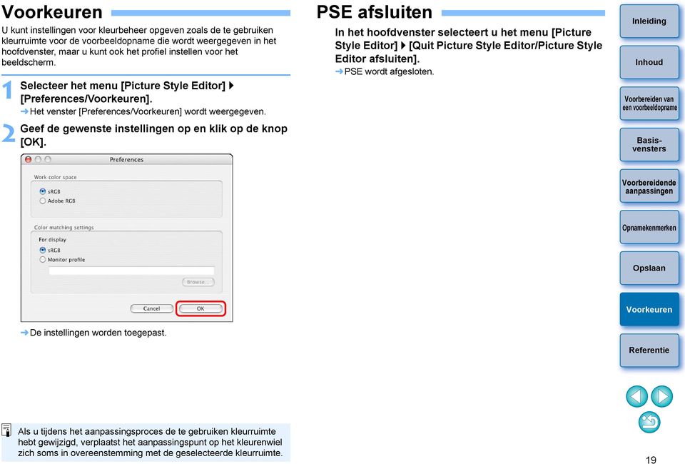 PSE afsluiten In het hoofdvenster selecteert u het menu [Picture Style Editor] [Quit Picture Style Editor/Picture Style Editor afsluiten]. PSE wordt afgesloten.