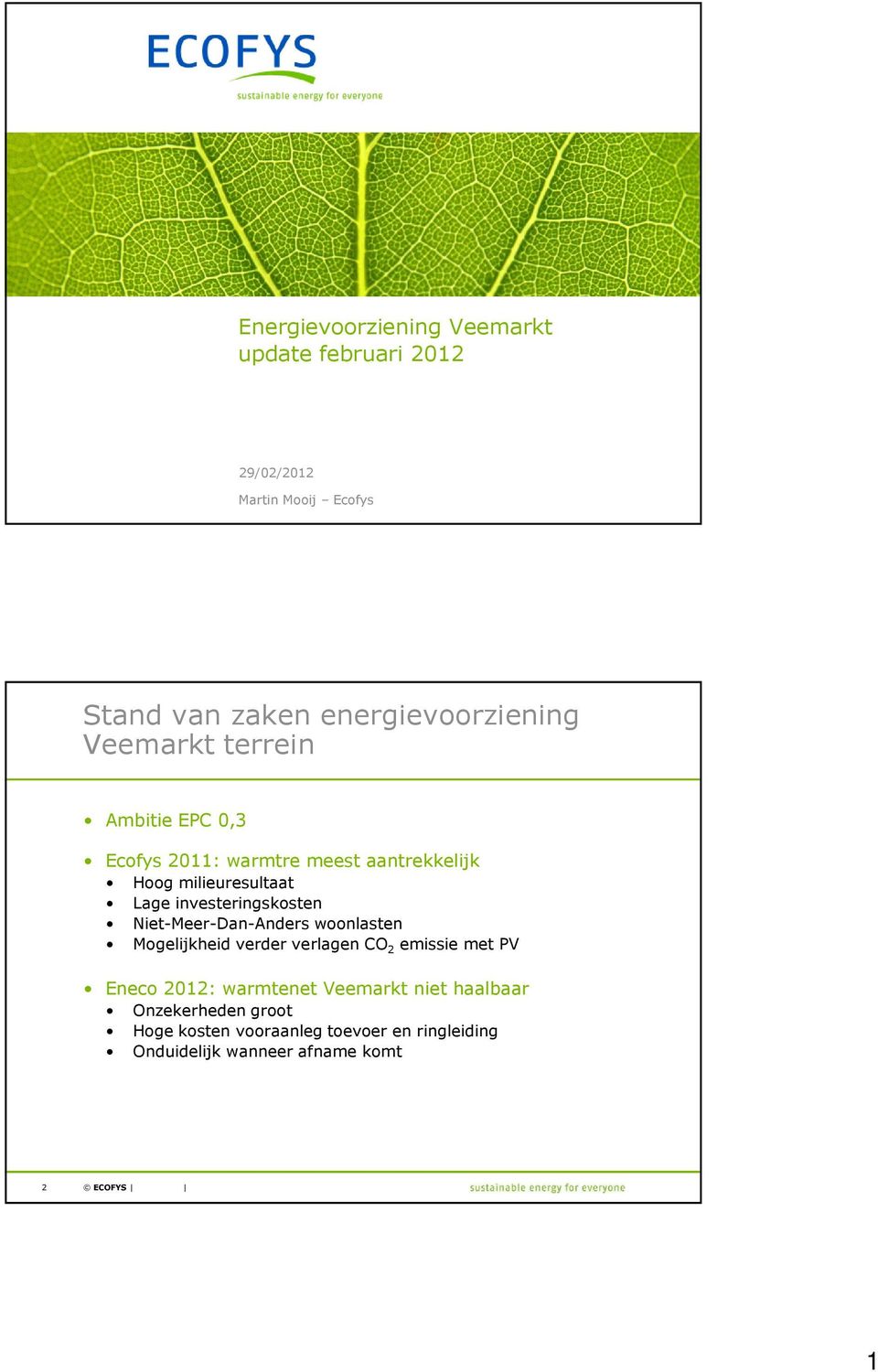 investeringskosten Niet-Meer-Dan-Anders woonlasten Mogelijkheid verder verlagen CO 2 emissie met PV Eneco 2012: