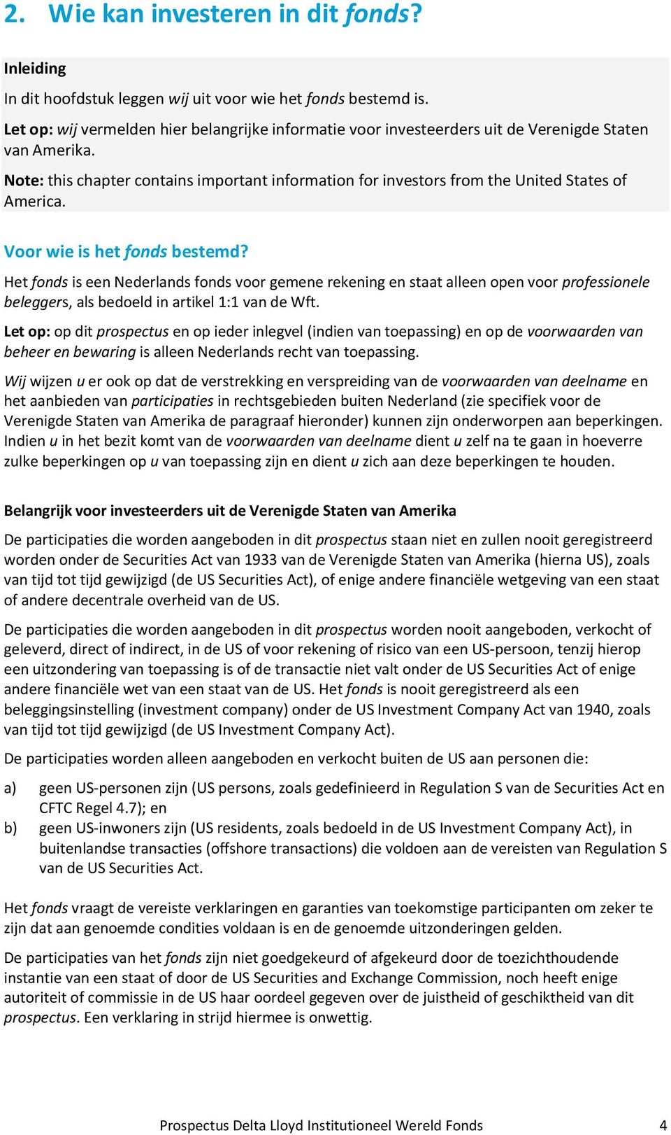 Note: this chapter contains important information for investors from the United States of America. Voor wie is het fonds bestemd?