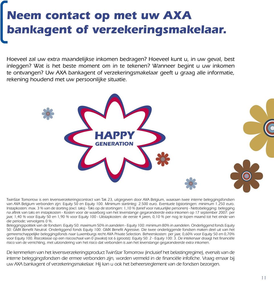 TwinStar Tomorrow is een levensverzekeringscontract van Tak 23, uitgegeven door AXA Belgium, waaraan twee interne beleggingsfondsen van AXA Belgium verbonden zijn: Equity 50 en Equity 100.