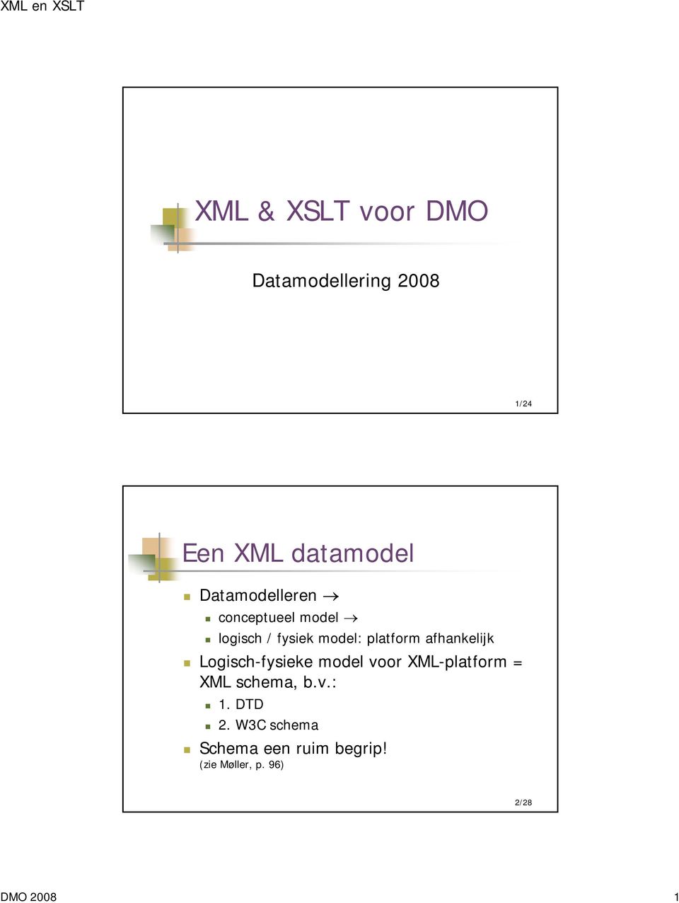 afhankelijk Logisch-fysieke model voor XML-platform = XML schema, b.v.: 1.