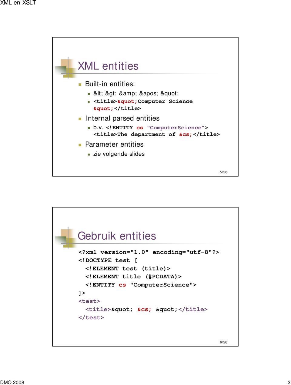 slides 5/28 Gebruik entities <?xml version="1.0" encoding="utf-8"?> <!DOCTYPE test [ <!