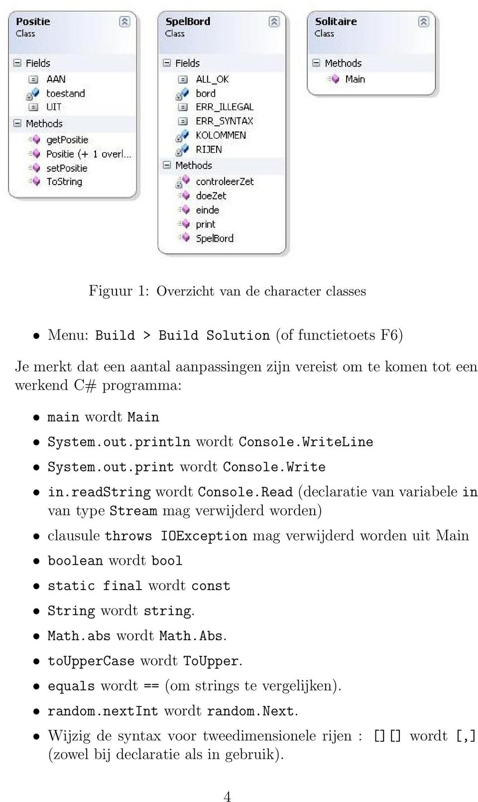 Read (declaratie van variabele in van type Stream mag verwijderd worden) clausule throws IOException mag verwijderd worden uit Main boolean wordt bool static final wordt const String