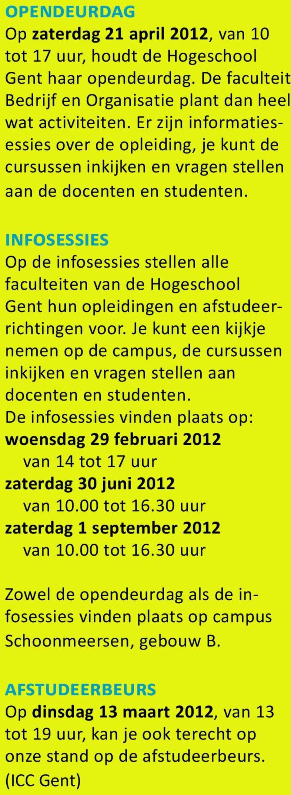 infosessies Op de infosessies stellen alle faculteiten van de Hogeschool Gent hun opleidingen en afstudeerrichtingen voor.