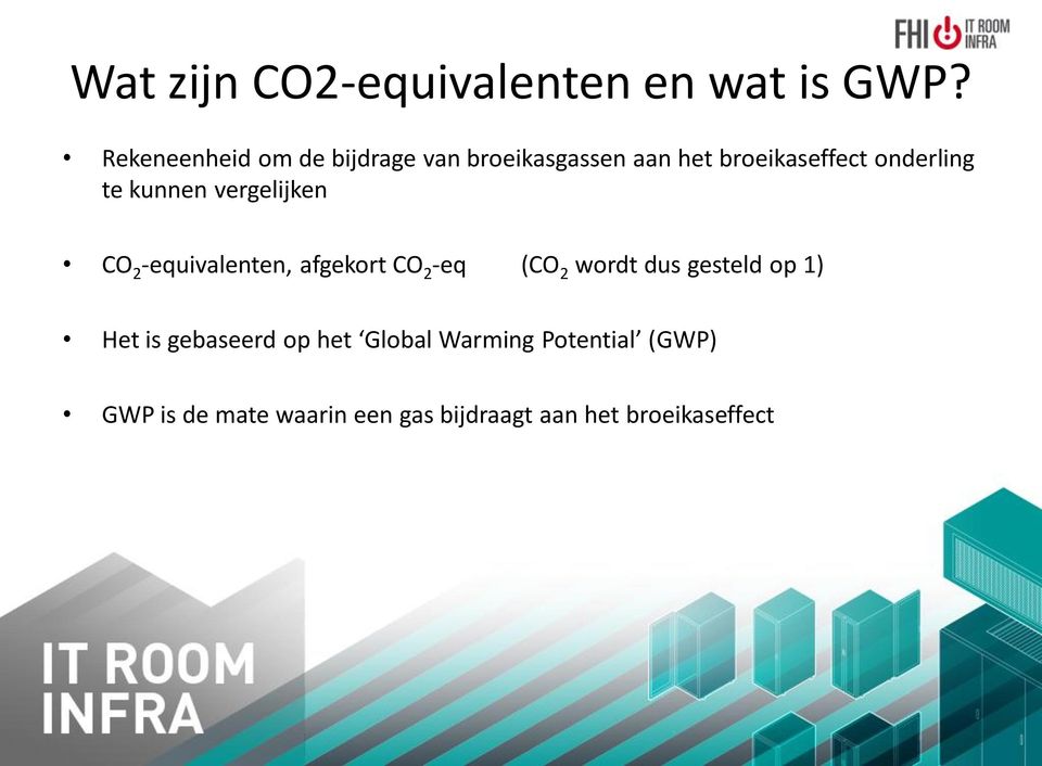 te kunnen vergelijken CO 2 -equivalenten, afgekort CO 2 -eq (CO 2 wordt dus