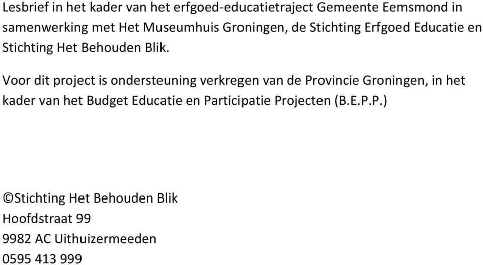 Voor dit project is ondersteuning verkregen van de Provincie Groningen, in het kader van het Budget