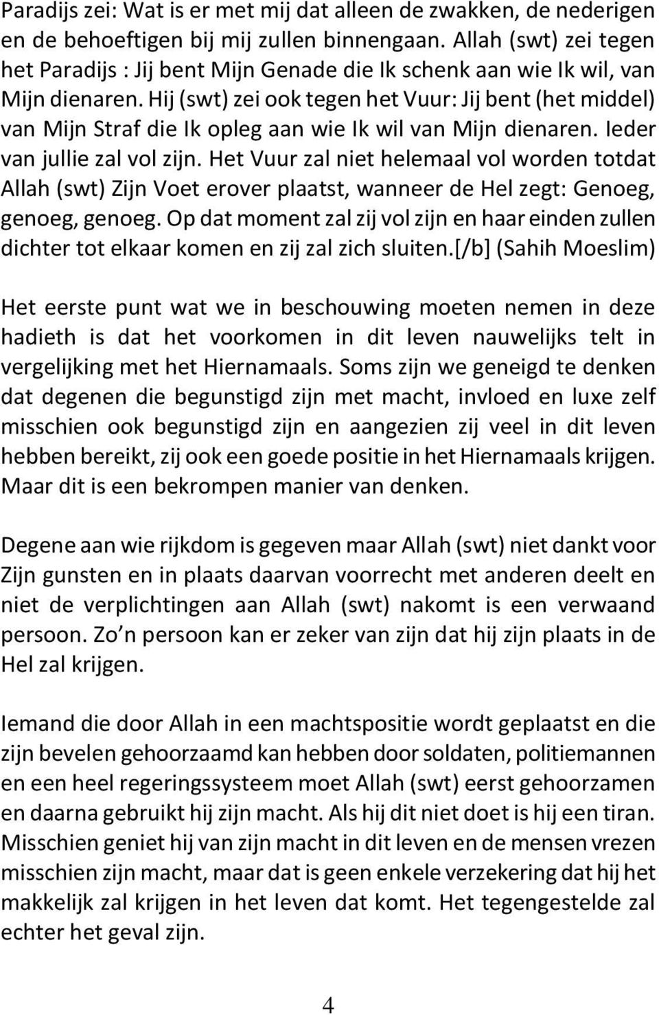 Hij (swt) zei ook tegen het Vuur: Jij bent (het middel) van Mijn Straf die Ik opleg aan wie Ik wil van Mijn dienaren. Ieder van jullie zal vol zijn.