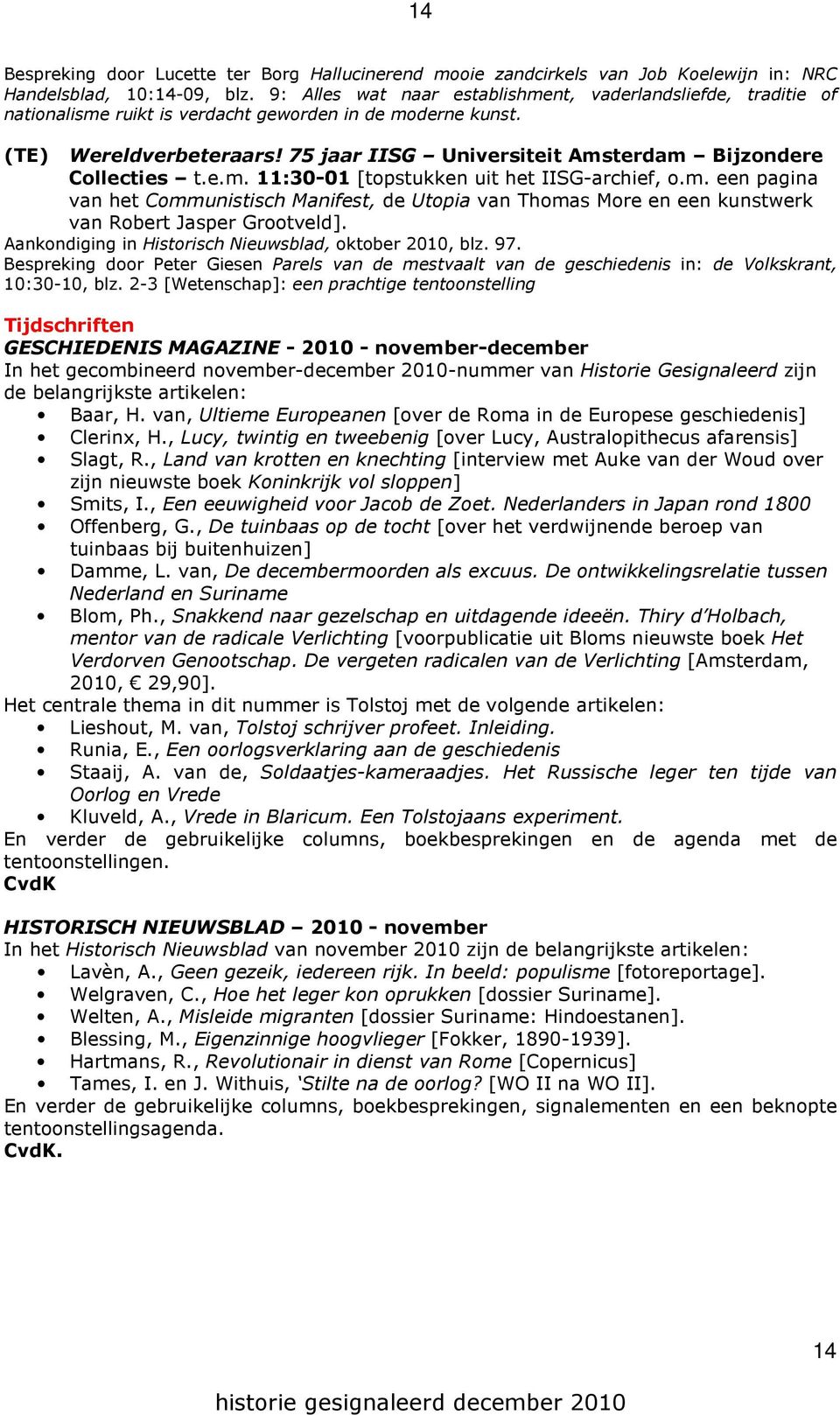 75 jaar IISG Universiteit Amsterdam Bijzondere Collecties t.e.m. 11:30-01 [topstukken uit het IISG-archief, o.m. een pagina van het Communistisch Manifest, de Utopia van Thomas More en een kunstwerk van Robert Jasper Grootveld].