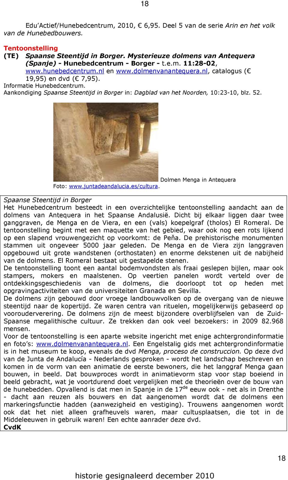 Informatie Hunebedcentrum. Aankondiging Spaanse Steentijd in Borger in: Dagblad van het Noorden, 10:23-10, blz. 52. Dolmen Menga in Antequera Foto: www.juntadeandalucia.es/cultura.