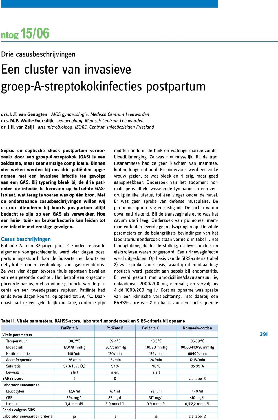 van Zeijl arts-microbioloog, IZORE, Centrum Infectieziekten Friesland Sepsis en septische shock postpartum veroorzaakt door een groep-a-streptokok (GAS) is een zeldzame, maar zeer ernstige