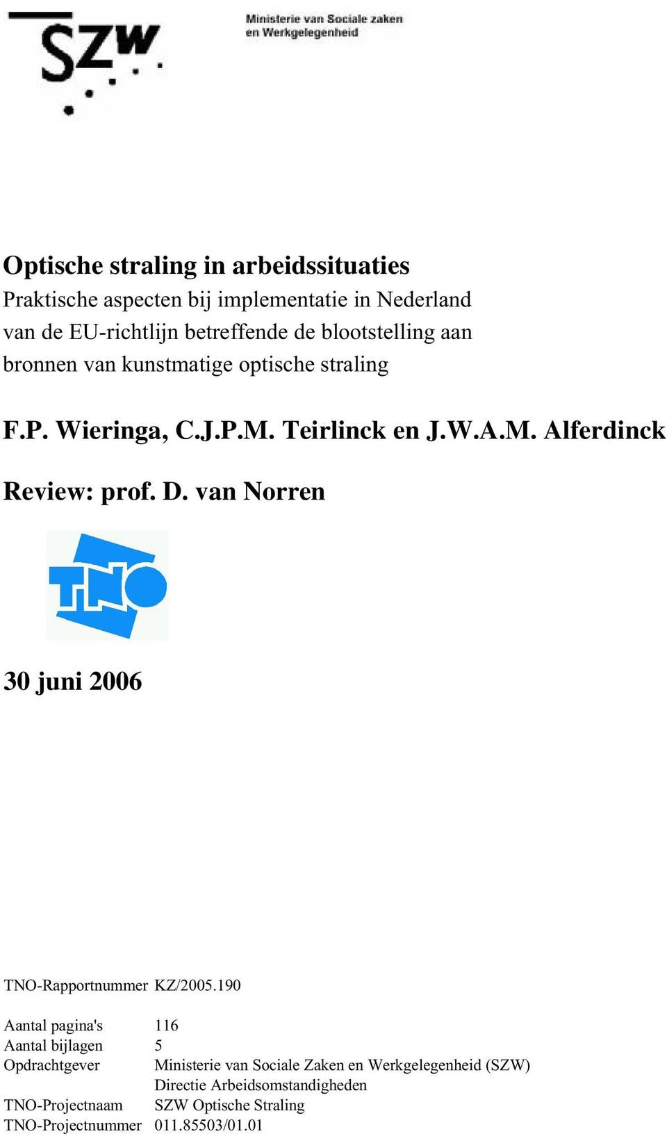D. van Norren 30 juni 2006 TNO-Rapportnummer KZ/2005.