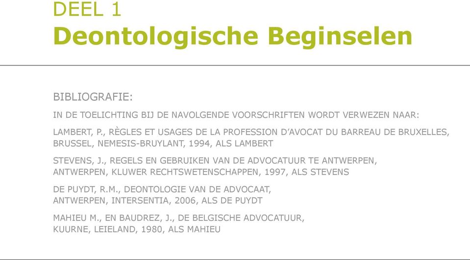 , Regels en gebruiken van de advocatuur te Antwerpen, Antwerpen, Kluwer rechtswetenschappen, 1997, als Stevens DE PUYDT, R.M.