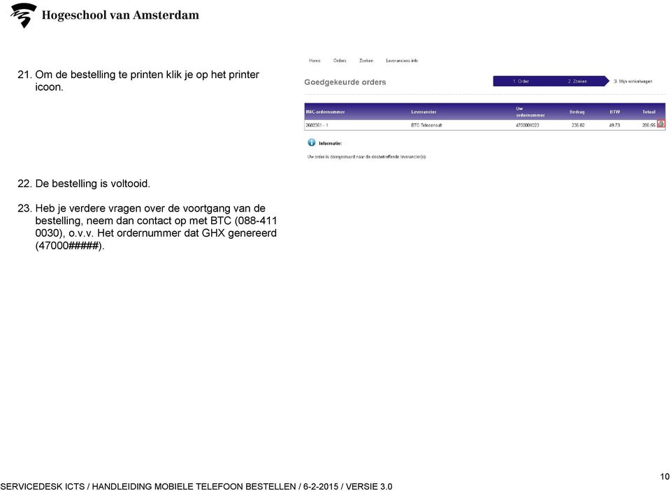 Heb je verdere vragen over de voortgang van de bestelling, neem