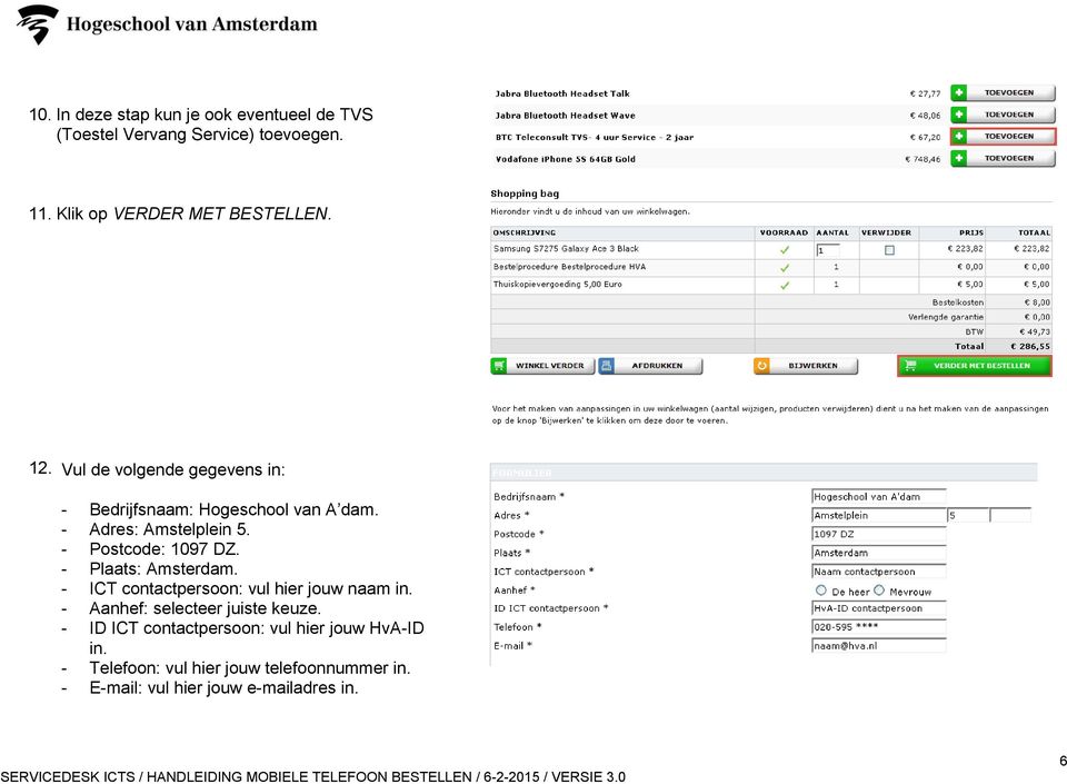 - Plaats: Amsterdam. - ICT contactpersoon: vul hier jouw naam in. - Aanhef: selecteer juiste keuze.