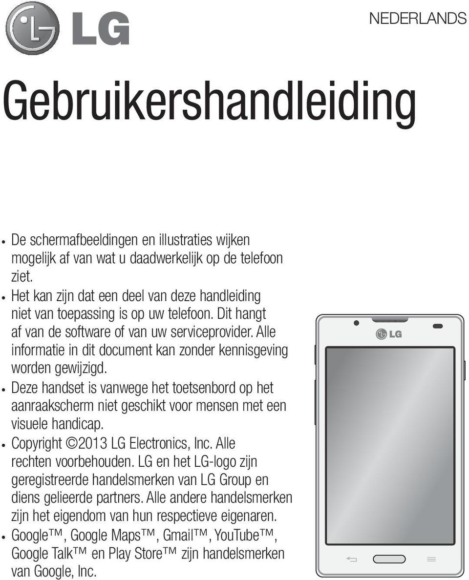 Alle informatie in dit document kan zonder kennisgeving worden gewijzigd. Deze handset is vanwege het toetsenbord op het aanraakscherm niet geschikt voor mensen met een visuele handicap.