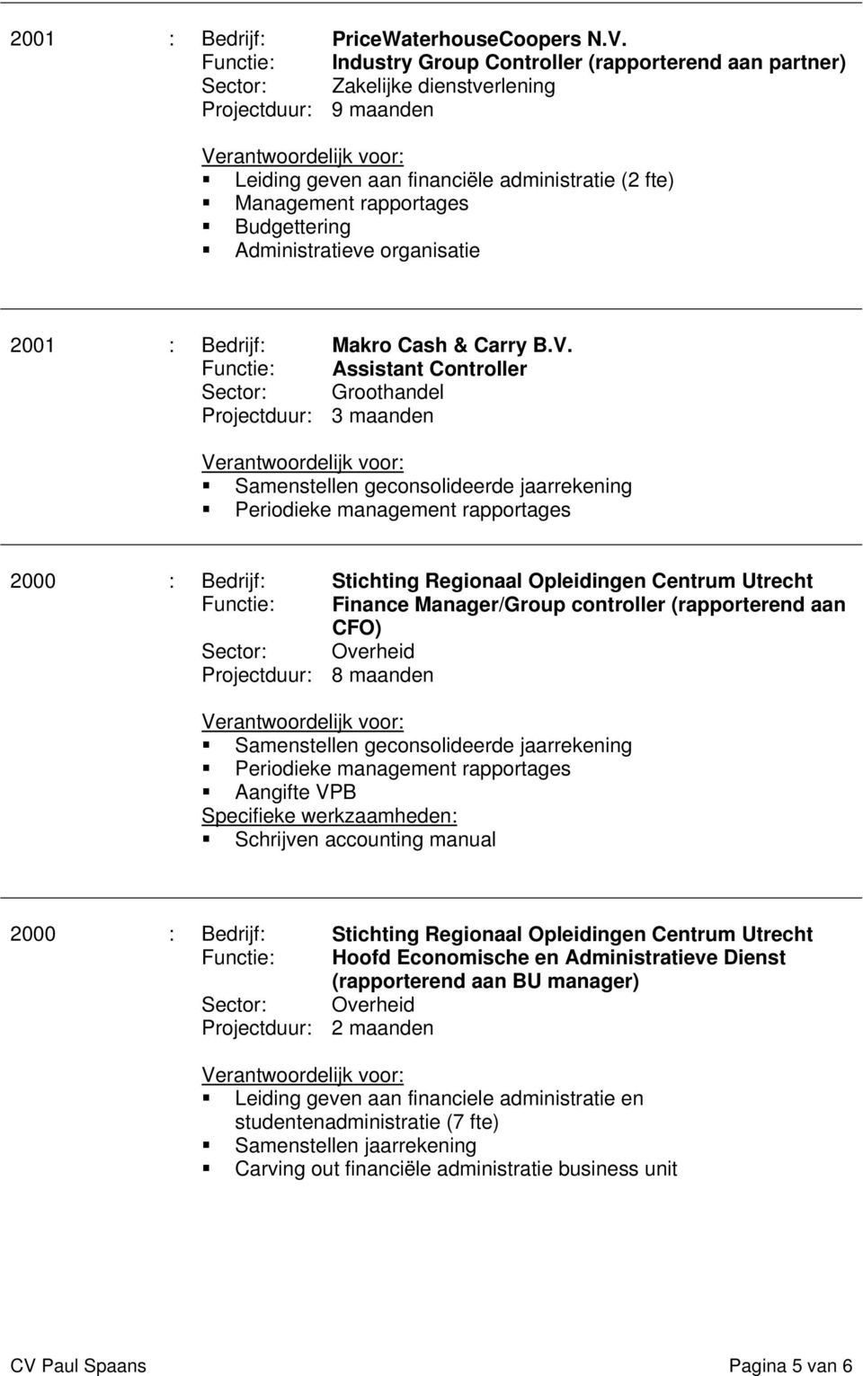 Budgettering Administratieve organisatie 2001 : Bedrijf: Makro Cash & Carry B.V.